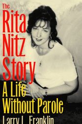 Cover Art for 9780809326655, The Rita Nitz Story: A Life Without Parole (Elmer H Johnson & Carol Holmes Johnson Series in Criminology) by Larry L. Franklin