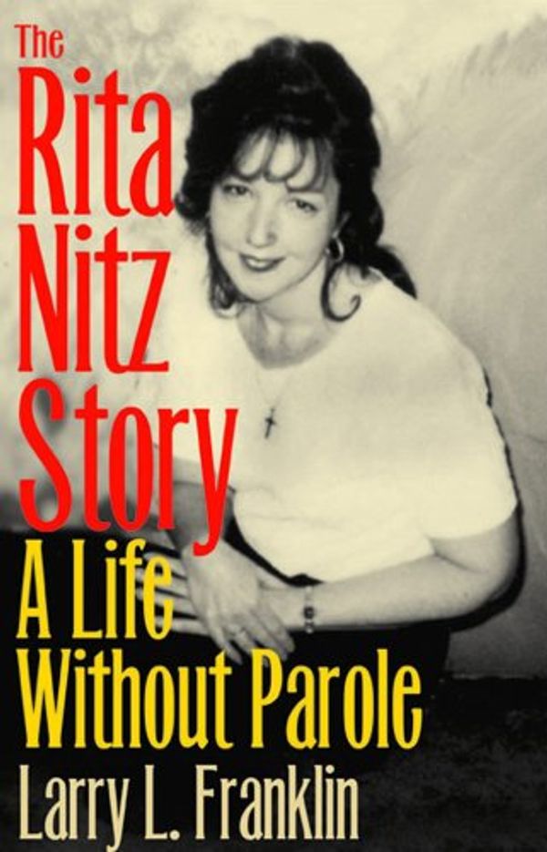 Cover Art for 9780809326655, The Rita Nitz Story: A Life Without Parole (Elmer H Johnson & Carol Holmes Johnson Series in Criminology) by Larry L. Franklin