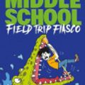 Cover Art for 9781473576216, Middle School: Field Trip Fiasco by James Patterson