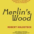 Cover Art for 9780575088061, Merlin's Wood by Robert Holdstock