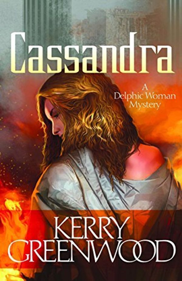 Cover Art for B01K15FP44, Cassandra: A Delphic Woman Novel (Delphic Women Series) by Kerry Greenwood (2013-11-05) by Kerry Greenwood