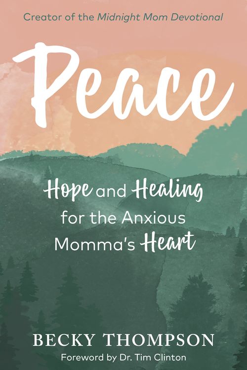 Cover Art for 9780525652694, Peace: Hope and Healing for the Anxious Momma's Heart by Becky Thompson