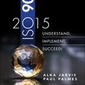 Cover Art for 9780134524436, ISO 90012015: Understand, Implement, Succeed! by Alka Jarvis, Paul Palmes