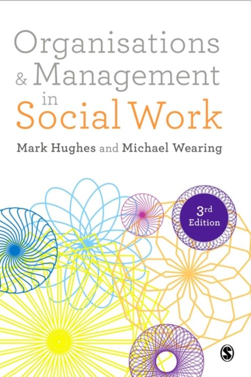 Cover Art for 9781473934528, Organisations and Management in Social Work: Everyday Action for Change by Michael Wearing