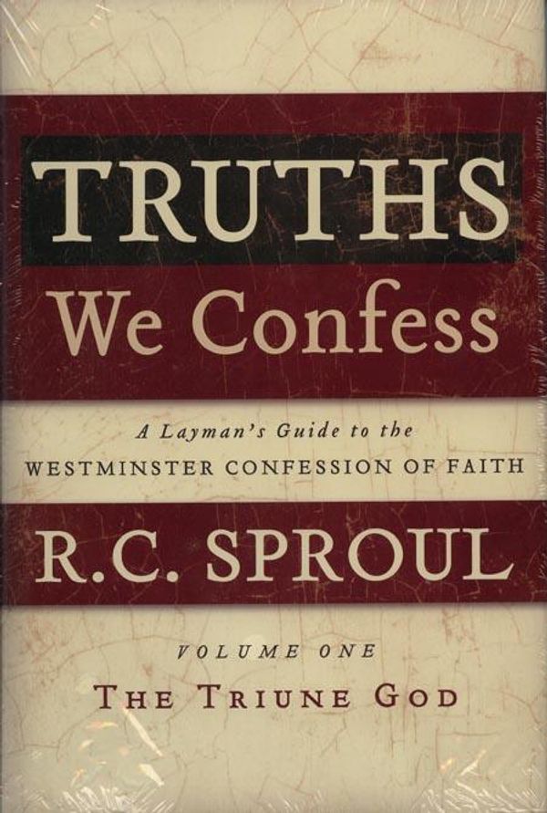 Cover Art for 9781596380394, Truths We Confess: A Layman’s Guide to the Westminster Confession of Faith: Volume 1: The Triune God (Chapters 1-8 of the Confession) by R.C. Sproul