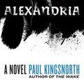 Cover Art for 9781644450352, Alexandria: A Novel by Paul Kingsnorth