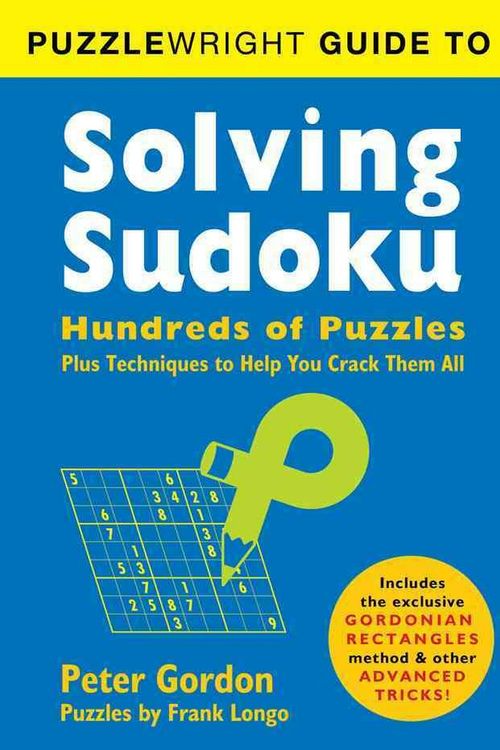 Cover Art for 9781402799457, Puzzlewright Guide to Solving Sudoku: Hundreds of Puzzles Plus Techniques to Help You Crack Them All by Frank Longo, Peter Gordon