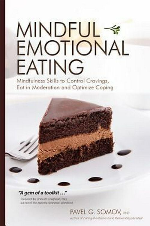 Cover Art for 9781559570039, Mindful Emotional Eating: Mindfulness Skills to Control Cravings, Eat in Moderation and Optimize Coping by Pavel G. Somov