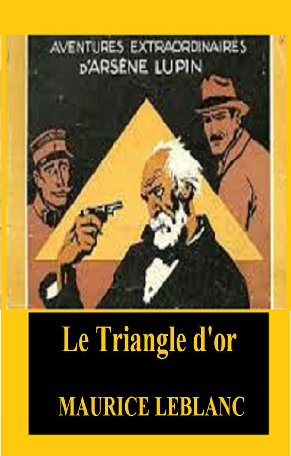 Cover Art for 1230001225891, Le Triangle d'or by MAURICE LEBLANC