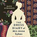 Cover Art for 9781784743819, The Dress Diary of Mrs Anne Sykes: Secrets from a Victorian Woman’s Wardrobe by Kate Strasdin