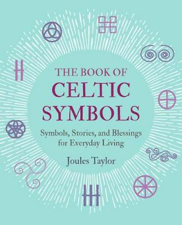 Cover Art for 9781782498247, The Book of Celtic Symbols: Symbols, stories, and blessings for everyday living by Joules Taylor