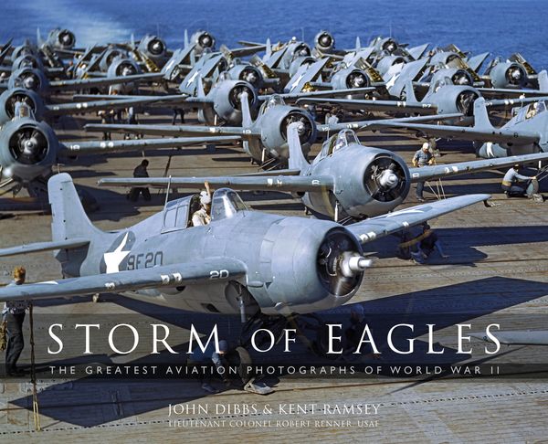 Cover Art for 9781472823007, Storm of Eagles: The Greatest Aerial Photographs of World War II: In Association with the National Museum of World War II by John Dibbs, Kent Ramsey, Lt Col Robert "Cricket" Renner