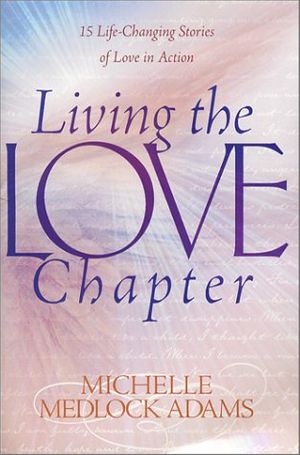 Cover Art for 9781891668111, Living the Love Chapter: 15 Life-Changing Stories of Love in Action by Michelle Medlock Adams