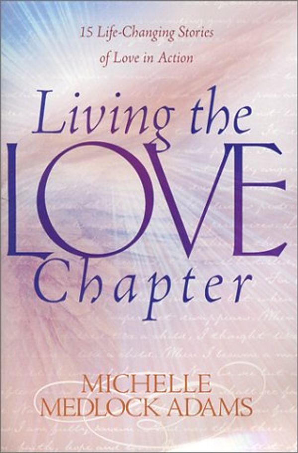 Cover Art for 9781891668111, Living the Love Chapter: 15 Life-Changing Stories of Love in Action by Michelle Medlock Adams