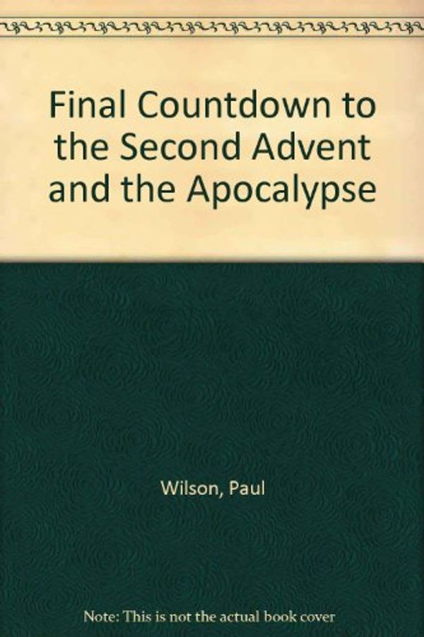 Cover Art for 9780953565207, Final Countdown to the Second Advent and the Apocalypse by Paul Wilson