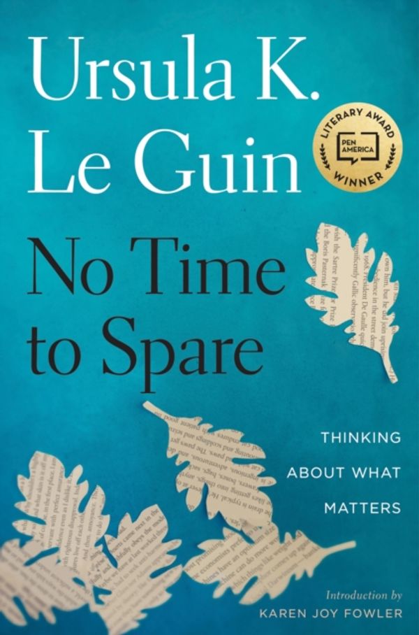 Cover Art for 9781328661593, No Time to Spare: Thinking about What Matters by Ursula K. Le Guin
