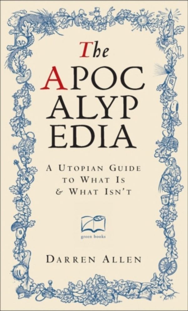 Cover Art for 9780857844057, The Apocalypedia: A Utopian Guide to What is and What isn't by Darren Allen
