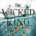 Cover Art for B07B8CFPSN, The Wicked King (The Folk of the Air Book 2) by Holly Black