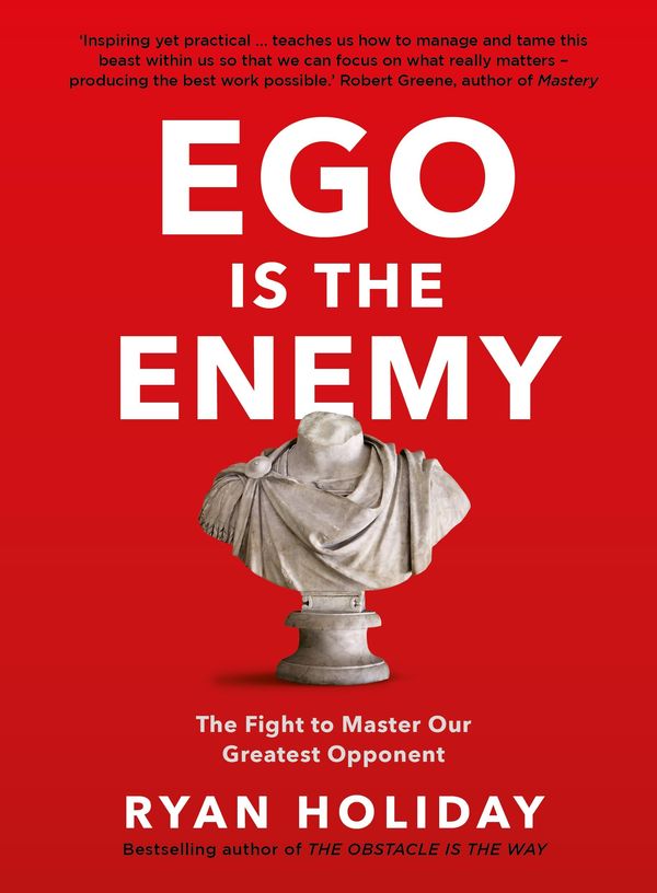 Cover Art for 9781782832836, Ego is the Enemy: The Fight to Master Our Greatest Opponent by Ryan Holiday
