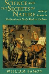 Cover Art for 9780691034027, Science and the Secrets of Nature: Books of Secrets in Medieval and Early Modern Culture by William Eamon