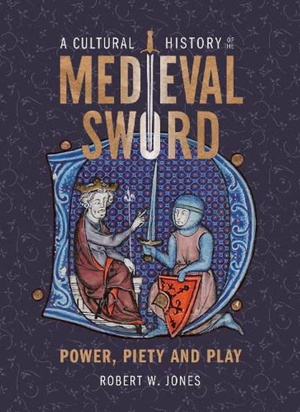 Cover Art for 9781837650361, A Cultural History of the Medieval Sword by Robert W. Jones