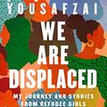 Cover Art for B07BBL9V3Z, We Are Displaced: My Journey and Stories from Refugee Girls Around the World by Malala Yousafzai