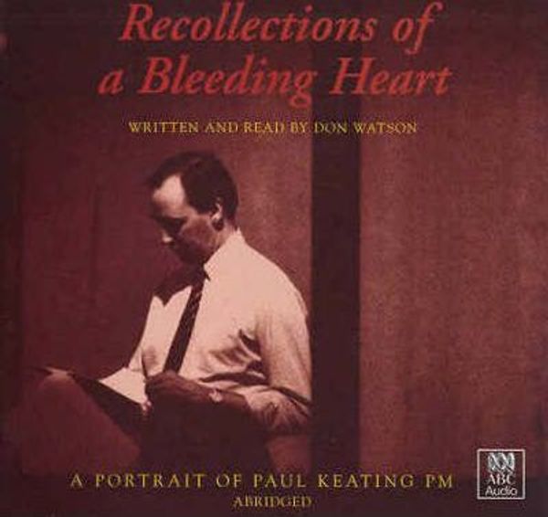 Cover Art for 9780642560865, Recollections of a Bleeding Heart by Don Watson, Don Watson