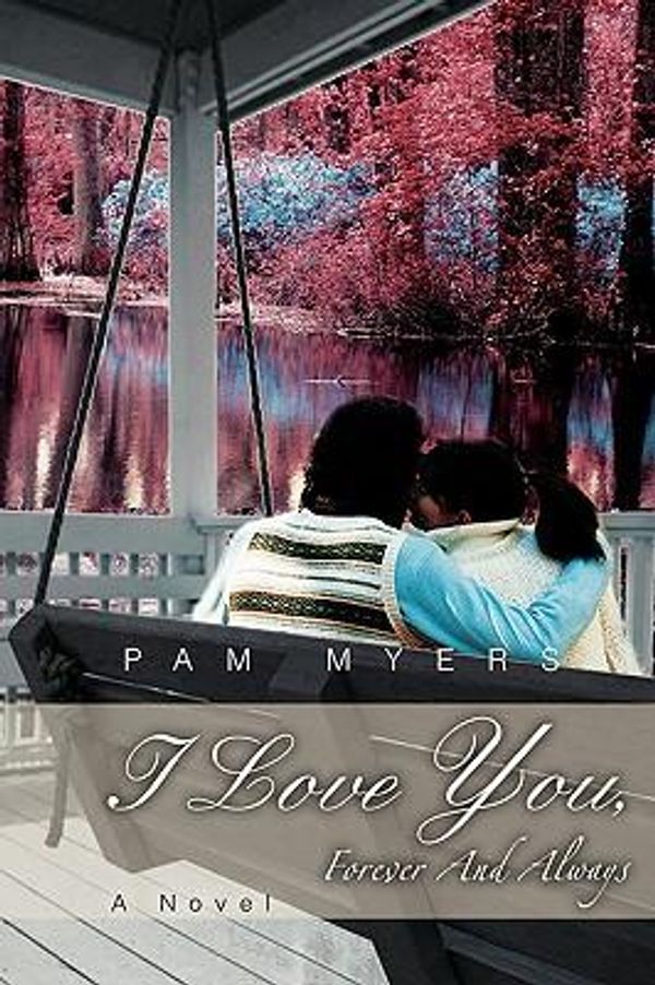 Cover Art for 9780595402045, I Love You, Forever And Always by Myers, Pam