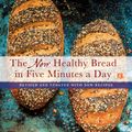 Cover Art for 9781250077554, New Healthy Bread in Five Minutes a DayRevised and Updated with New Recipes by Jeff Hertzberg