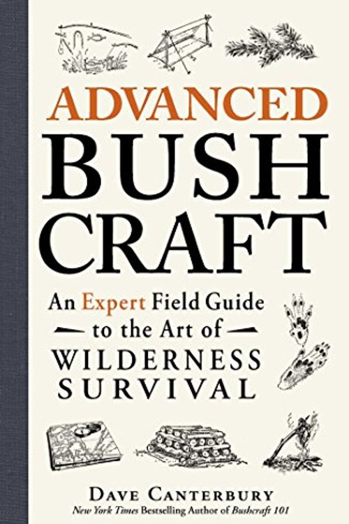 Cover Art for 0045079587960, Advanced Bushcraft: An Expert Field Guide to the Art of Wilderness Survival by Dave Canterbury