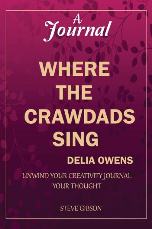 Cover Art for 9781950772803, A Journal: WHERE THE CRAWDADS SING BY DELIA OWENS: unwind your creativity; journal your thought. by Mainland Publisher