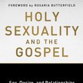 Cover Art for 9780735290914, Holy Sexuality and the Gospel: Sex, Desire, and Relationships Shaped by God's Grand Story by Christopher Yuan