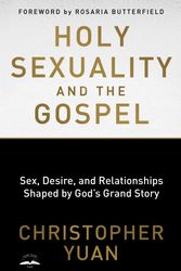 Cover Art for 9780735290914, Holy Sexuality and the Gospel: Sex, Desire, and Relationships Shaped by God's Grand Story by Christopher Yuan