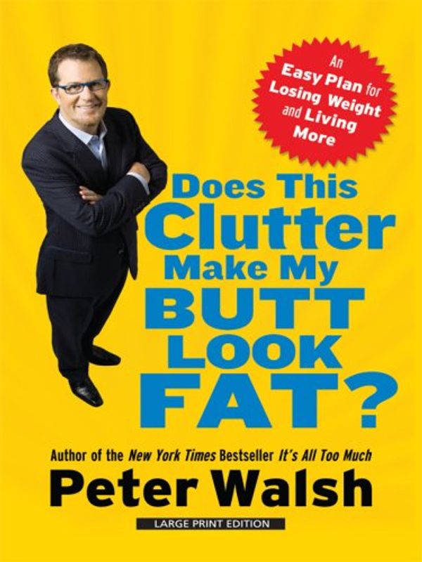 Cover Art for 9781410410511, Does This Clutter Make My Butt Look Fat? by Peter Walsh