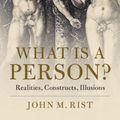 Cover Art for 9781108478076, What is a Person?: Realities, Constructs, Illusions by John M. Rist