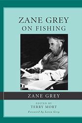 Cover Art for 9781585748716, Zane Grey on Fishing by edited and with an introduction by Terry Mort