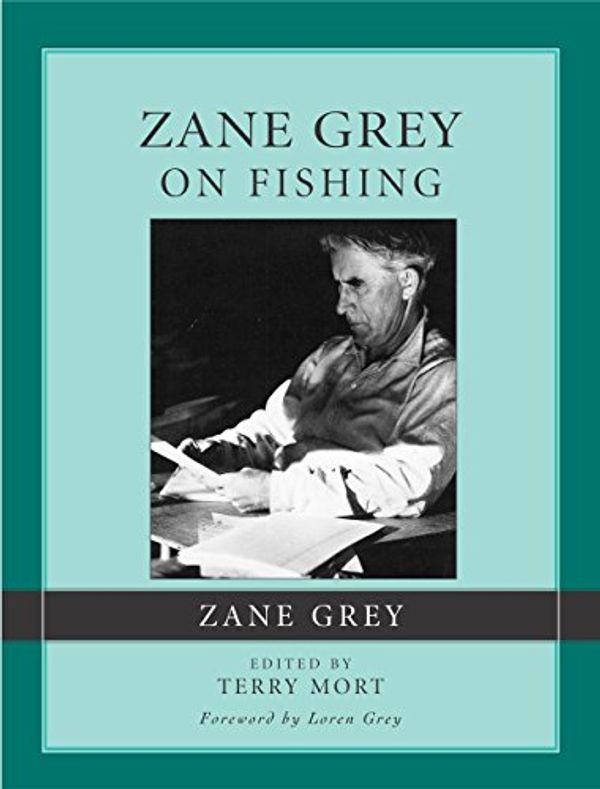 Cover Art for 9781585748716, Zane Grey on Fishing by edited and with an introduction by Terry Mort