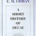 Cover Art for 9781559704649, A Short History of Decay by E. M. Cioran