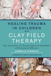 Cover Art for 9781623176716, Healing Trauma in Children with Clay Field Therapy by Cornelia Elbrecht