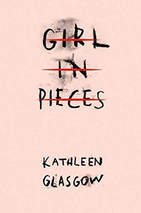 Cover Art for B07ZWLH5Z4, Girl in Pieces by Kathleen Glasgow