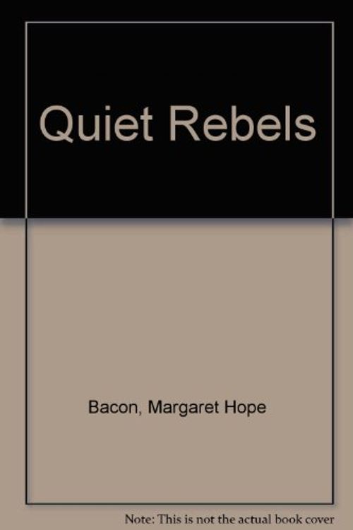 Cover Art for 9780865710573, Quiet Rebels by Margaret Hope Bacon