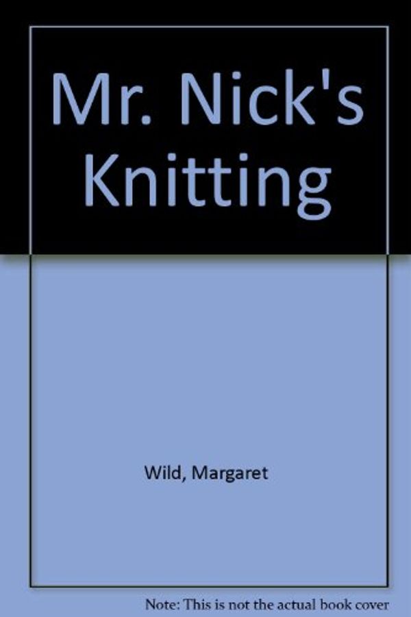 Cover Art for 9780340419328, Mr. Nick's Knitting by Margaret Wild