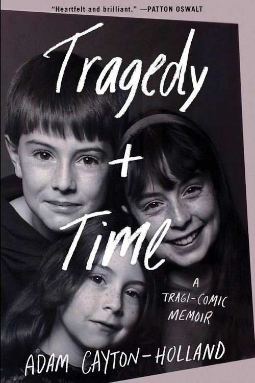 Cover Art for 9781501170164, Tragedy Plus Time: A Tragi-Comic Memoir by Adam Cayton-Holland