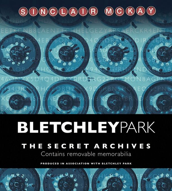Cover Art for 9781781315347, The Bletchley ParkThe Secret Archives by Sinclair McKay