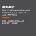 Cover Art for 9780525525103, Resilient: How to Grow an Unshakable Core of Calm, Strength, and Happiness by Hanson Ph.D, Rick, Forrest Hanson