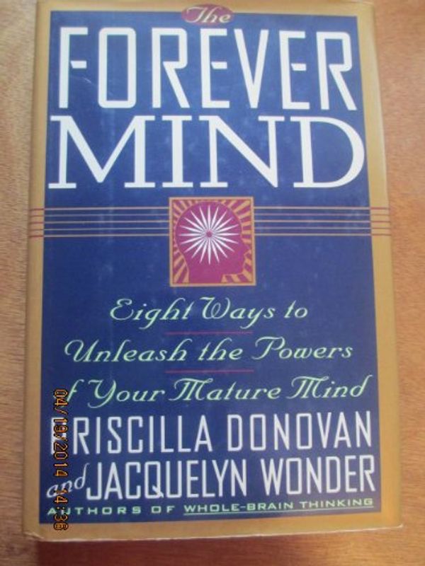 Cover Art for 9780688119621, The Forever Mind: Eight Ways to Unleash the Powers of Your Mature Mind by Priscilla Donovan