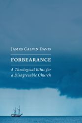 Cover Art for 9780802875105, ForbearanceA Theological Ethic for a Disagreeable Church by James Calvin Davis