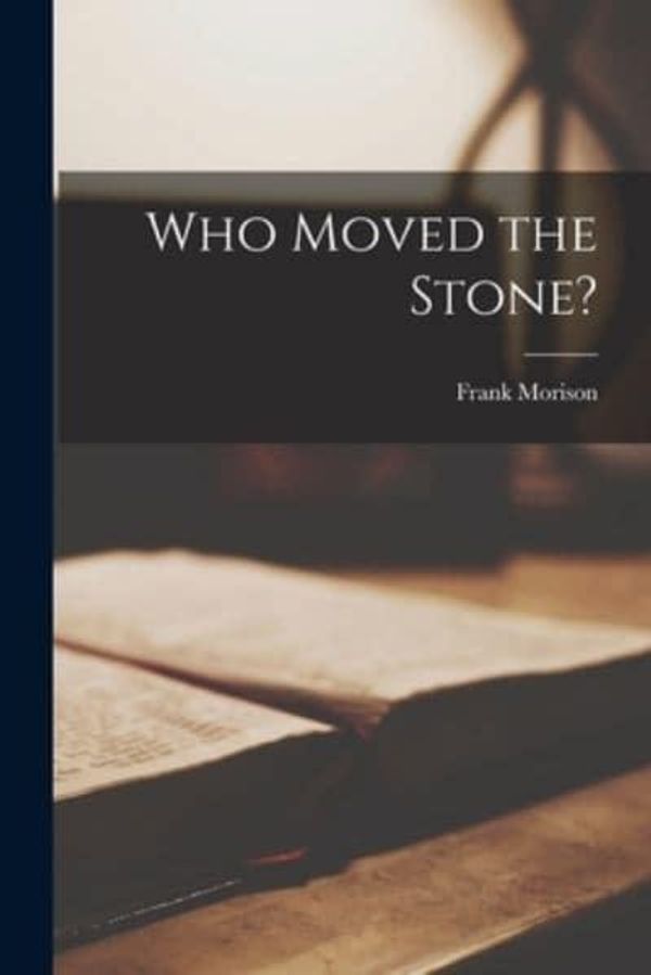 Cover Art for 9781014574527, Who Moved the Stone? by Frank Morison