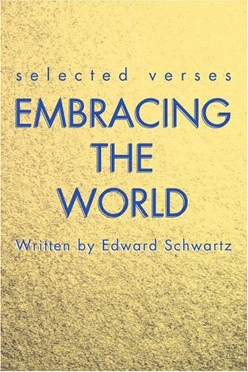 Cover Art for 9780595222421, Embracing the World: Selected Verses by Edward Schwartz