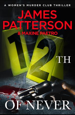 Cover Art for 9780099574255, 12th of Never: (Women's Murder Club 12) by James Patterson, Maxine Paetro